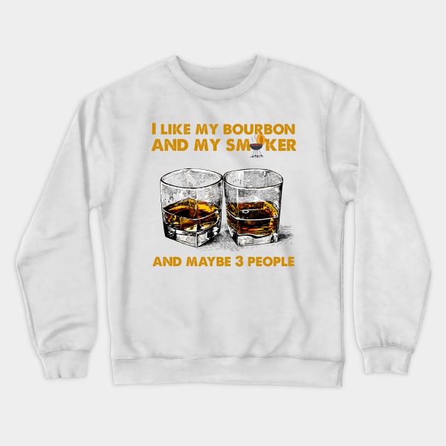 I Like My Bourbon And My Smoker And Maybe 3 People Vintage BBQ Party T-shirt, BBQ Gift, Gift for Him, Gift for Men Crewneck Sweatshirt by ReneeM